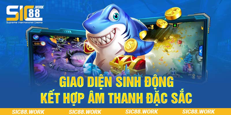 Giao diện sinh động kết hợp âm thanh đặc sắc