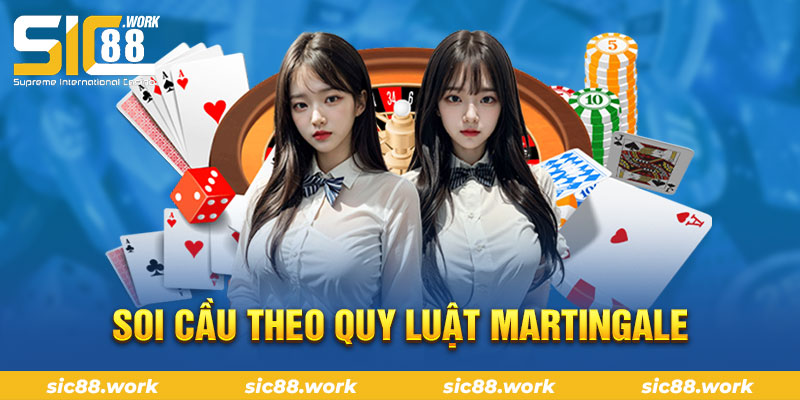 Soi cầu theo quy luật martingale