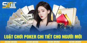 Luật chơi Poker chi tiết cho người mới