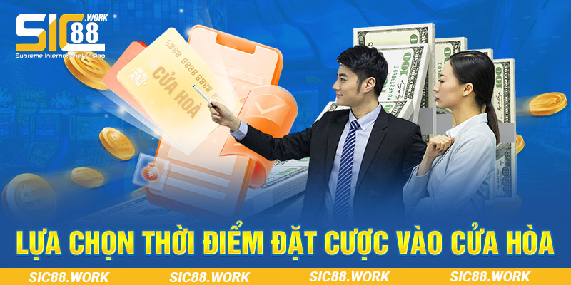 Lựa chọn thời điểm đặt cược vào cửa hòa