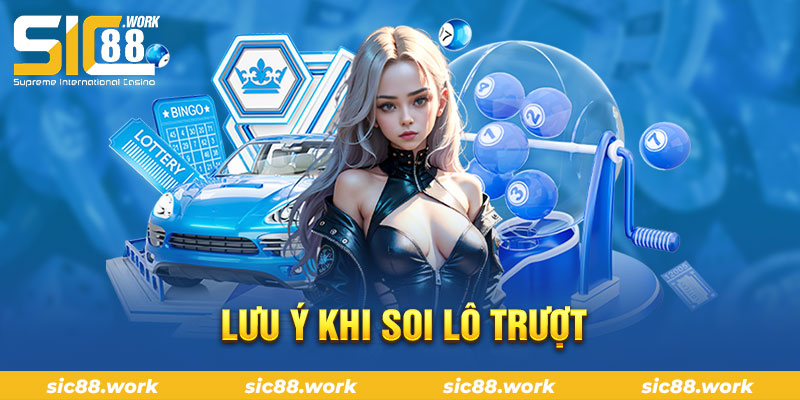 Lưu ý khi soi lô  trượt