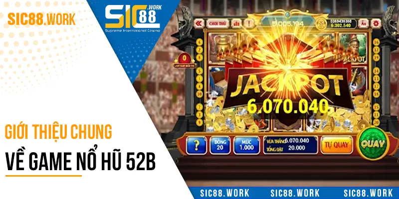 Giới thiệu chung về game nổ hũ 52b