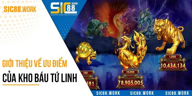 Giới thiệu về ưu điểm của kho báu tứ linh tại Sic88